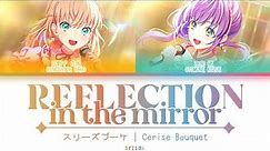 [FULL] Reflection in the Mirror — Cerise Bouquet — Lyrics (KAN/ROM/ENG/ESP).