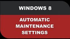 Windows 8 tutorials - Automatic Maintenance Settings Lesson 10