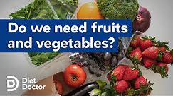 Do we need fruits and vegetables?