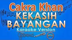 Cakra Khan - Kekasih Bayangan (Karaoke) | GMusic