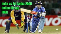 India vs Sri Lanka 2005 Indian Oil Cup FINAL In Colombo