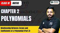 Polynomials - Relationship Between Zeroes & Coefficients of a Polynomial (Part 2) | Class 10 Maths