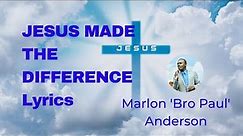 Marlon 'Bro Paul' Anderson - Jesus made the difference Lyrics