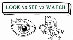 Difference between LOOK, SEE and WATCH
