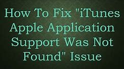 How To Fix "iTunes Apple Application Support Was Not Found" Issue