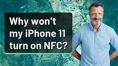 Why won't my iPhone 11 turn on NFC?