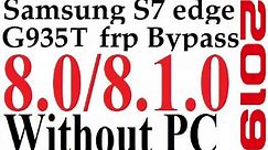 Samsung s7 edge G935T frp bypass 8.0 New Method 2019 without pc