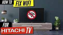 How To Fix a Hitachi TV that Won't Connect to WiFi