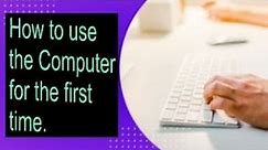 How to use the computer for the first time, a learner's guide for beginner's - Digital School
