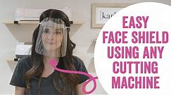 Easy DIY Face Shield Mask with Any Cutting Machine (Cricut & Silhouette)