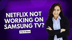 Netflix not working on Samsung Smart TV - Full Guide