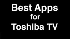 Best Apps for Toshiba Smart TV