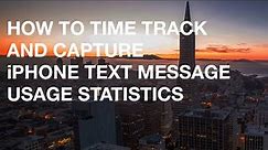 How to Time Track and Capture iPhone Text Message Usage Statistics