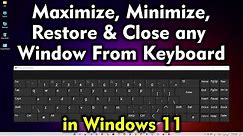 How To Maximize, Minimize, Restore and Close any Window From Keyboard in Windows 11