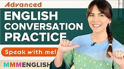 Advanced English Conversation: Practise Speaking With Me!