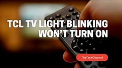 TCL TV Light Blinking Won't Turn ON [2 Minute Fix]