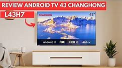 REVIEW ANDROID TV 43 INCH CHANGHONG TERBARU || CHANGHONG L43H7