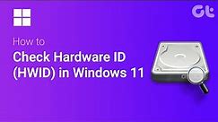 How to Quickly Check Hardware ID (HWID) in Windows 11 | All You Need to Know!