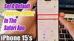 iPhone 15/15 Pro Max: How to Set A Default Favorite Folder In The Safari App
