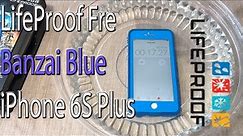 iPhone 6S Plus: LifeProof Fre | Banzai Blue + Water Test