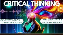 Critical Thinking – Brainwaves for Enhancing Focus, Creativity, and Problem Solving.
