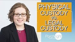 Physical Custody vs. Legal Custody | Porchlight Legal
