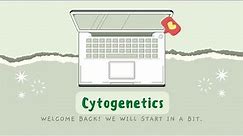 Cytogenetics - Cell and Chromosome Anatomy