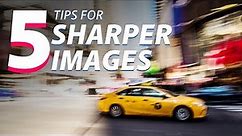 5 Things You Need to Know to Make Sharper Images!
