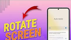 How to Rotate Screen on Samsung Galaxy Phones
