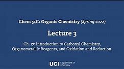 Chem 51C. Lecture 3. Ch. 17. Carbonyl Chemistry, Organometallic Reagents, Oxidation, Reduction.