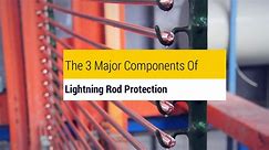 The 3 Major Components Of Lightning Rod Protection