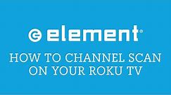 Element Roku TV Channel Scan