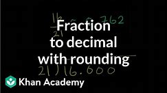 Fraction to decimal with rounding | Decimals | Pre-Algebra | Khan Academy