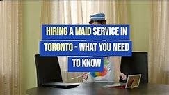 Hiring a Maid Service in Toronto - What You Need to Know
