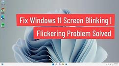 Fix Windows 11 Screen Blinking | Flickering Problem Solved PC and Laptop