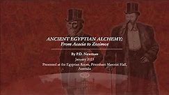 Ancient Egyptian Alchemy: From Acacia to Zosimos, by P.D. Newman, 14th of January 2023 (HD)