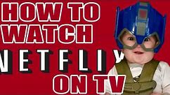 How to Watch Netflix On TV | 3 Ways To Connect To NetFlix On Your TV