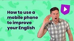 How to use a mobile phone to improve your English