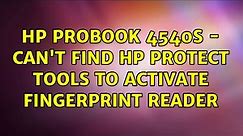 HP ProBook 4540s - Can't find HP Protect Tools to activate fingerprint reader