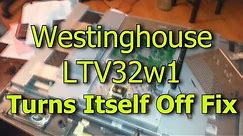 How to fix a Westinghouse TV that Turns Itself Off! (LTV32w1)