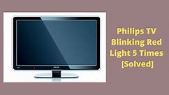 Philips TV Blinking Red Light 5 Times [3 Easy Solutions]