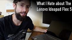 What I hate about the Lenovo ideapad flex 5
