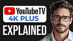 What Is 4K Plus On YouTube TV? (2024)