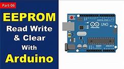 06 EEPROM Read Write and Clear in Arduino #ArduinoEEPROM
