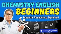 Beginner's Guide to Chemistry: Essential Vocabulary Explained | LearningEnglishPRO 🔬