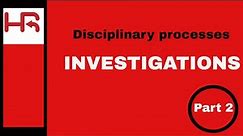 Disciplinary Processes. Part 2: the investigation