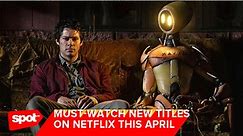 Must-Watch New Titles on Netflix This April