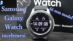 Samsung Galaxy Watch 46mm incelemesi