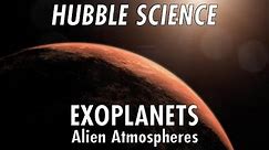 Hubble Science: Exoplanets, Alien Atmospheres