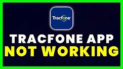 TracFone App Not Working: How to Fix TracFone App Not Working